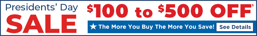 Presidents Day Sale - $100 to $500 off - the more you buy the more you save